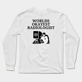 World okayest radiologist Long Sleeve T-Shirt